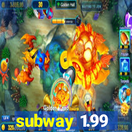 subway 1.99